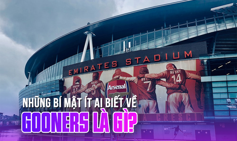 Gooner là gì? Những bí mật thú vị về Gooner ít ai biết tới